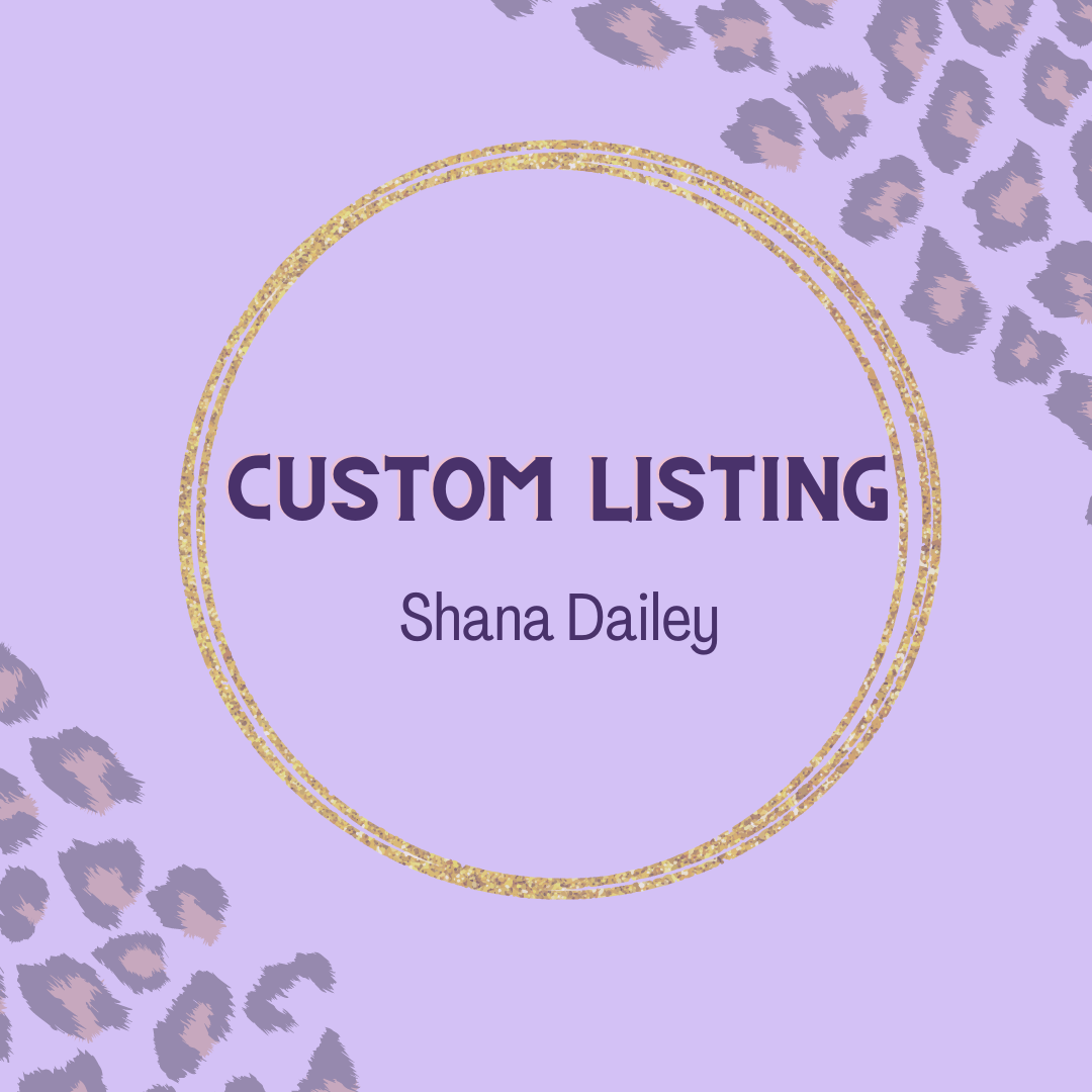 Custom Listing Shana Dailey